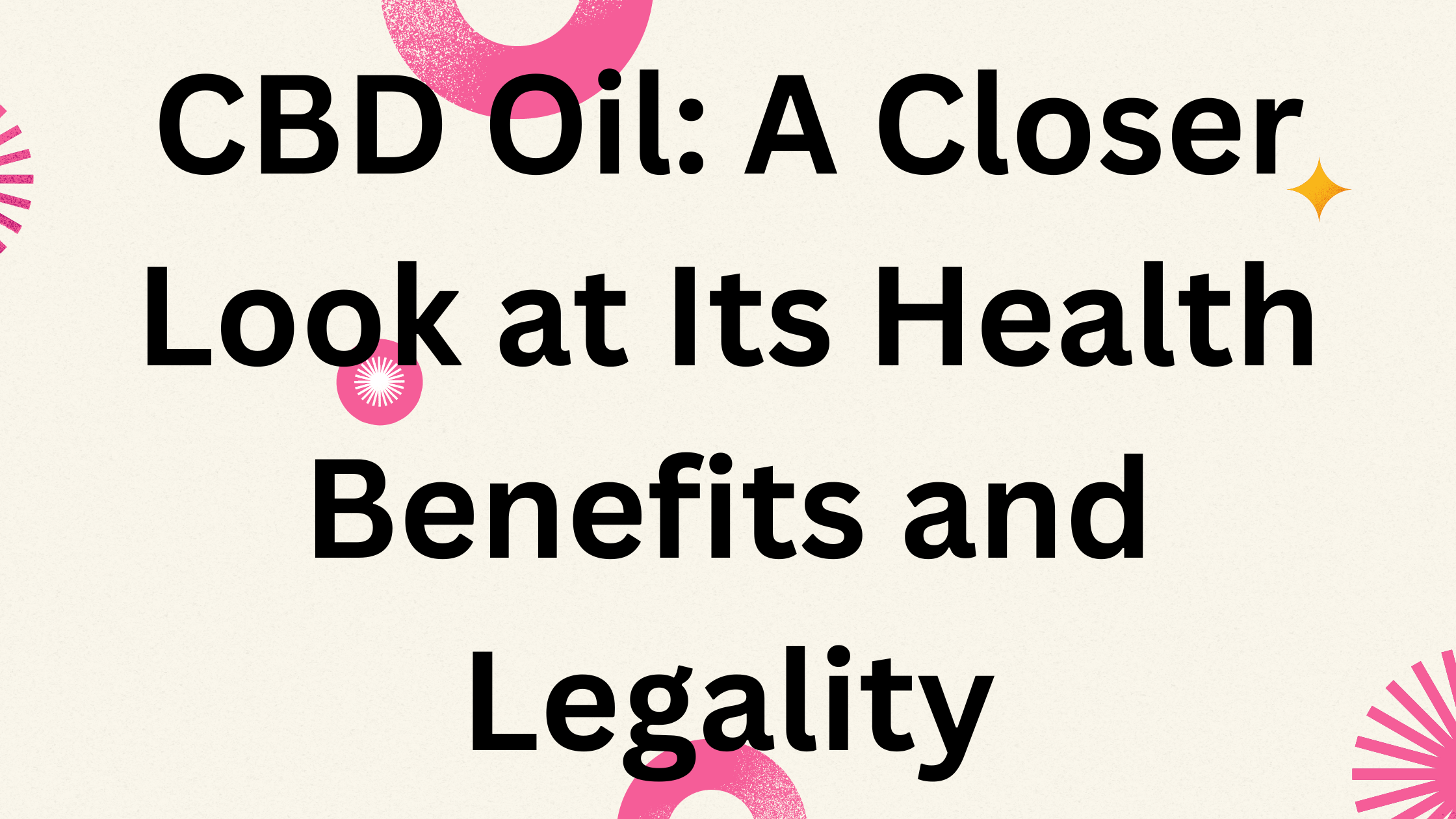 CBD Oil: A Closer Look at Its Health Benefits and Legality