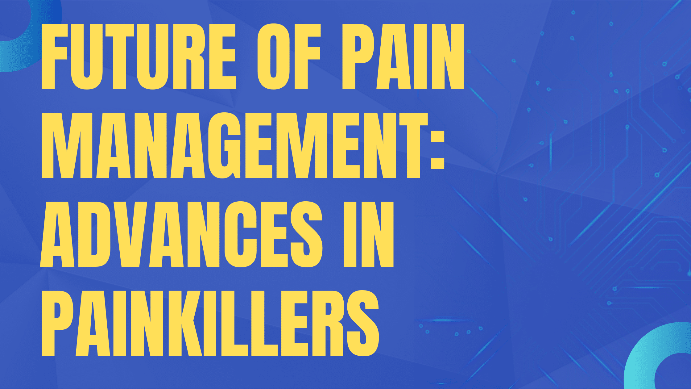 The Future of Pain Management: Advances in Painkillers