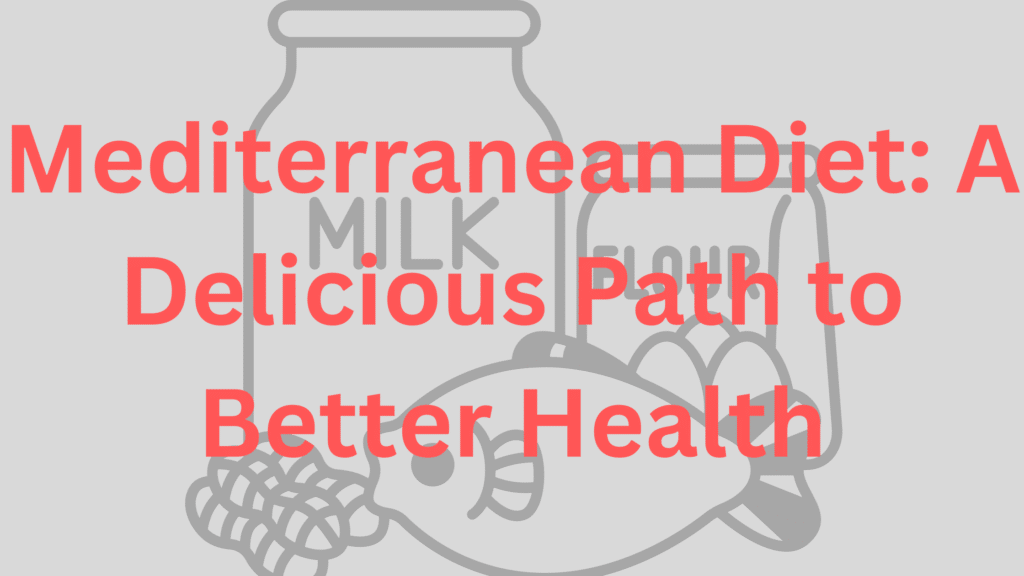 Mediterranean Diet: A Delicious Path to Better Health