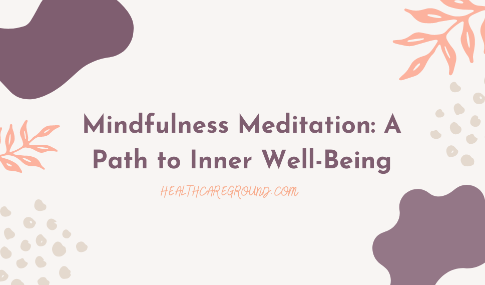 Mindfulness Meditation: A Path to Inner Well-Being